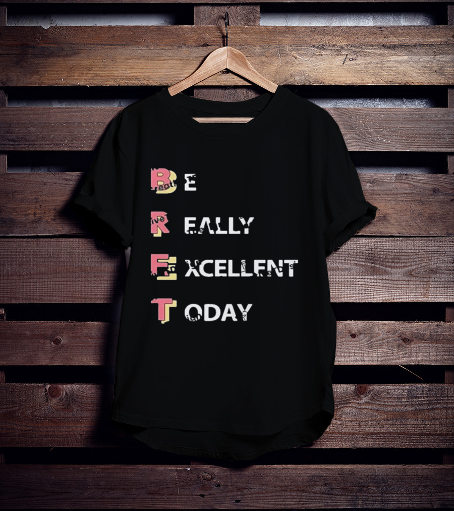 Colin From Accounts Brett Be Really Excellent Today Positive Message T-Shirt