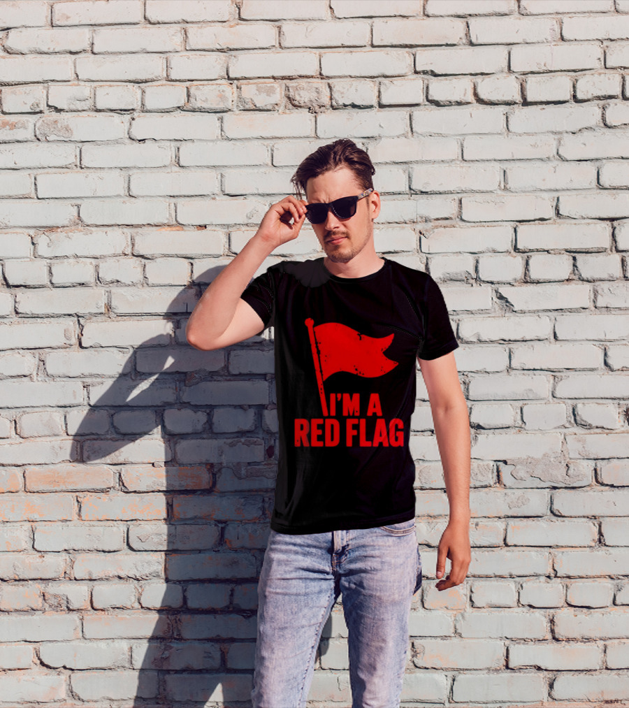 I'm A Red Flag Dating Humor Sarcastic Relationship T-Shirt
