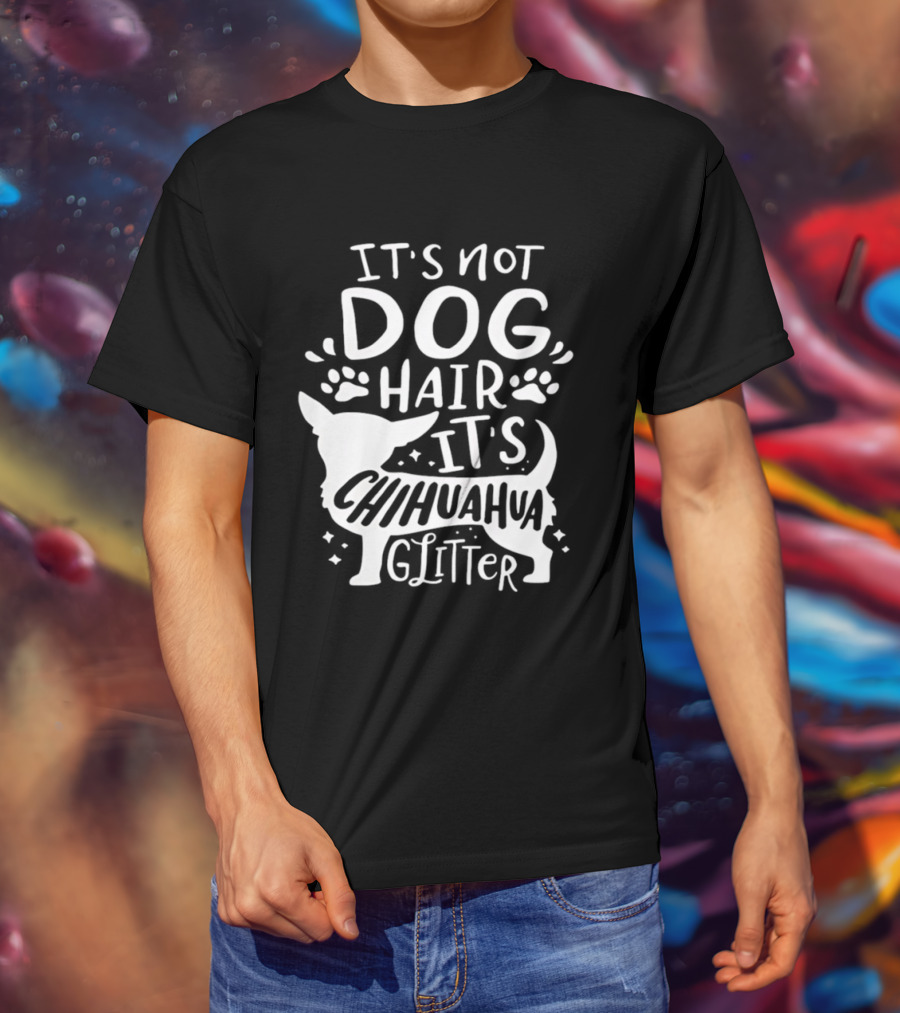 It's Not Dog Hair It's Chihuahua Glitter T-Shirt