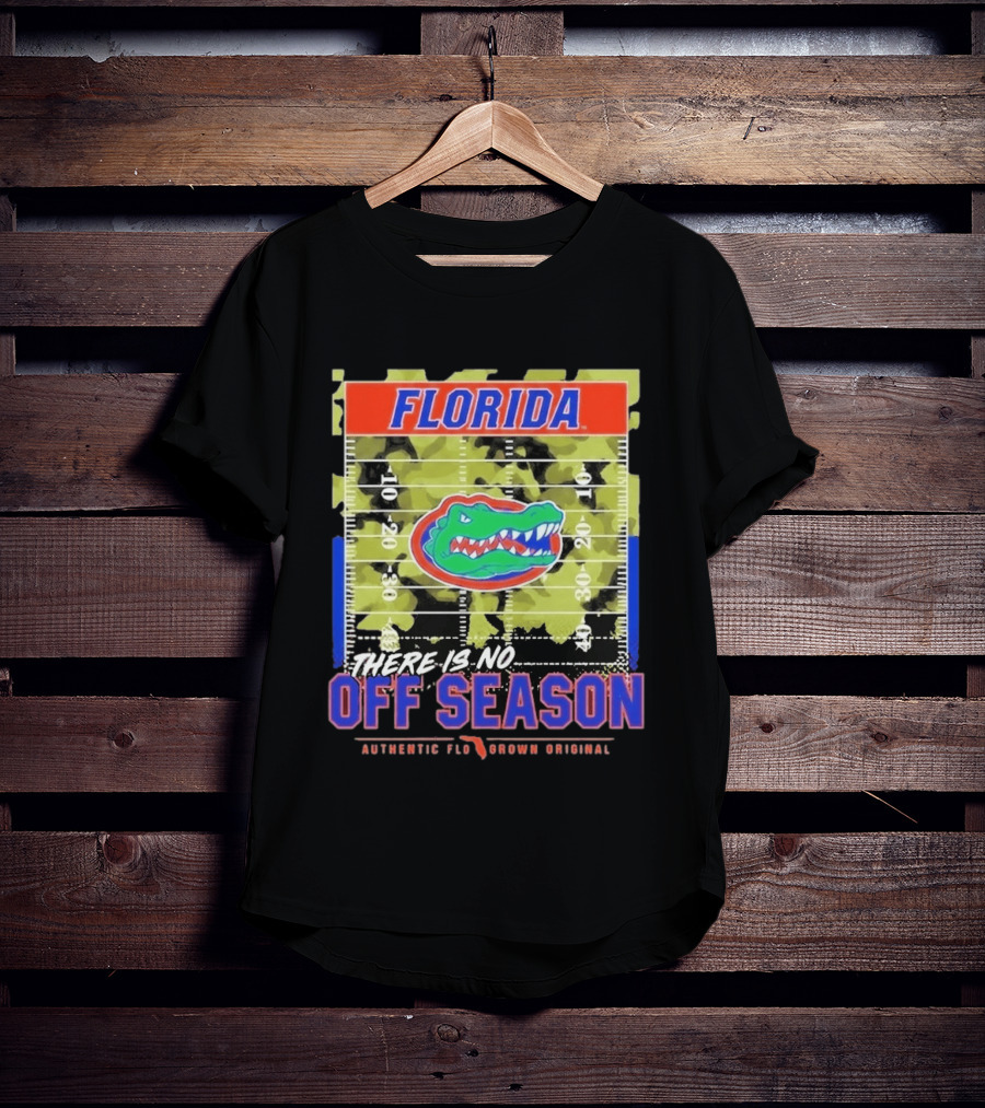 Florida Gators There Is No Off Season Authentic Flo Grown Original T-Shirt