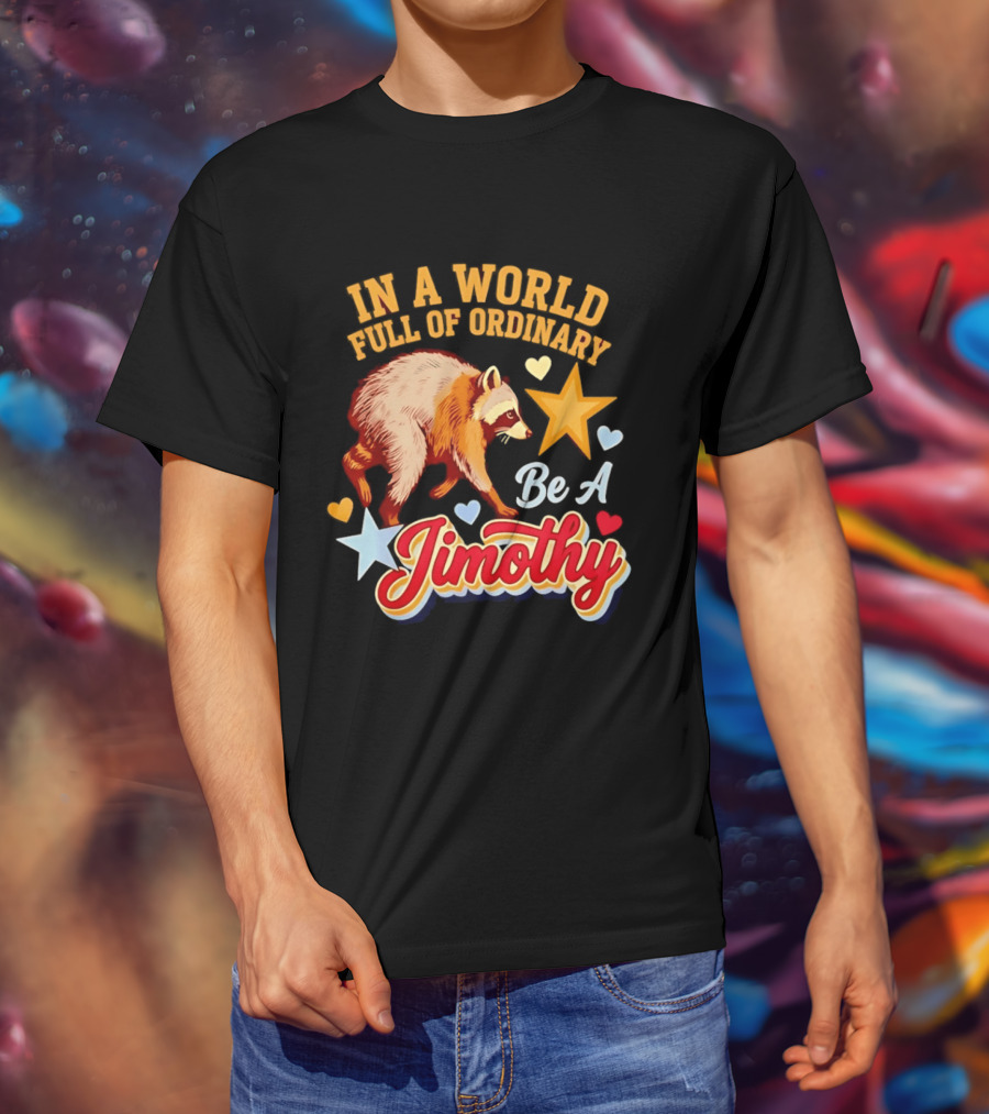 In A World Full Of Ordinary Be A Jimothy Raccoon Stars Hearts T-Shirt