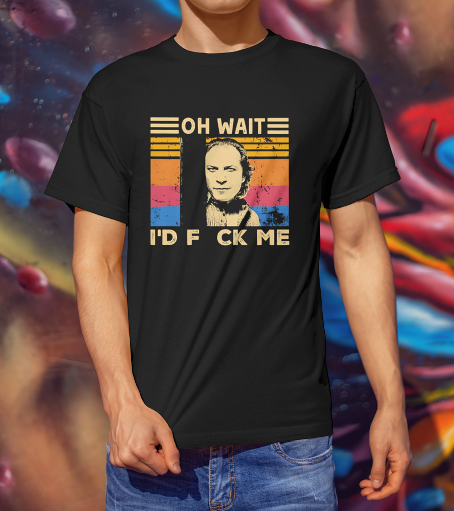 Oh Wait I'd F Ck Me Buffalo Bill Silence Of The Lambs T-Shirt