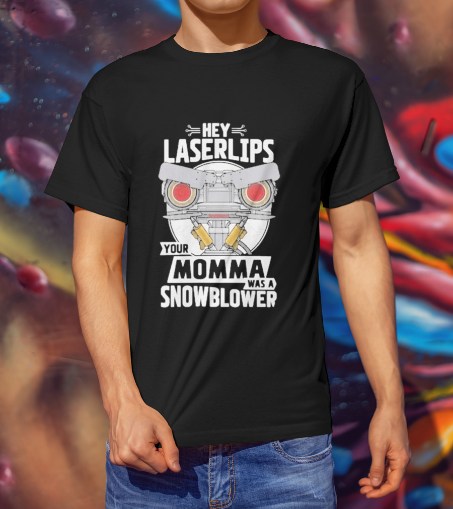 Hey Laserlips Your Momma Was A Snowblower Short Circuit Robot Classic Movie T-Shirt