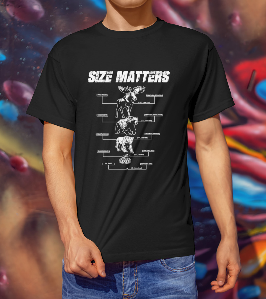 Size Matters Bull Moose Grizzly Bear Mountain Lion Diamondback Snake And Lil Shit T-Shirt