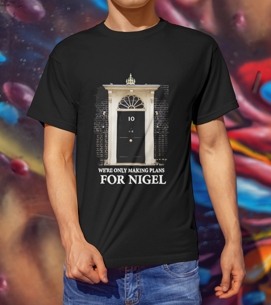 We're Only Making Plans For Nigel 10 Downing Street Door T-Shirt
