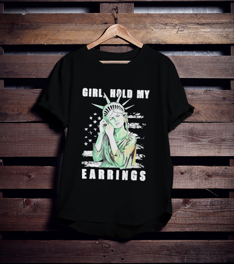 Statue Of Liberty Girl Hold My Earrings T-Shirt
