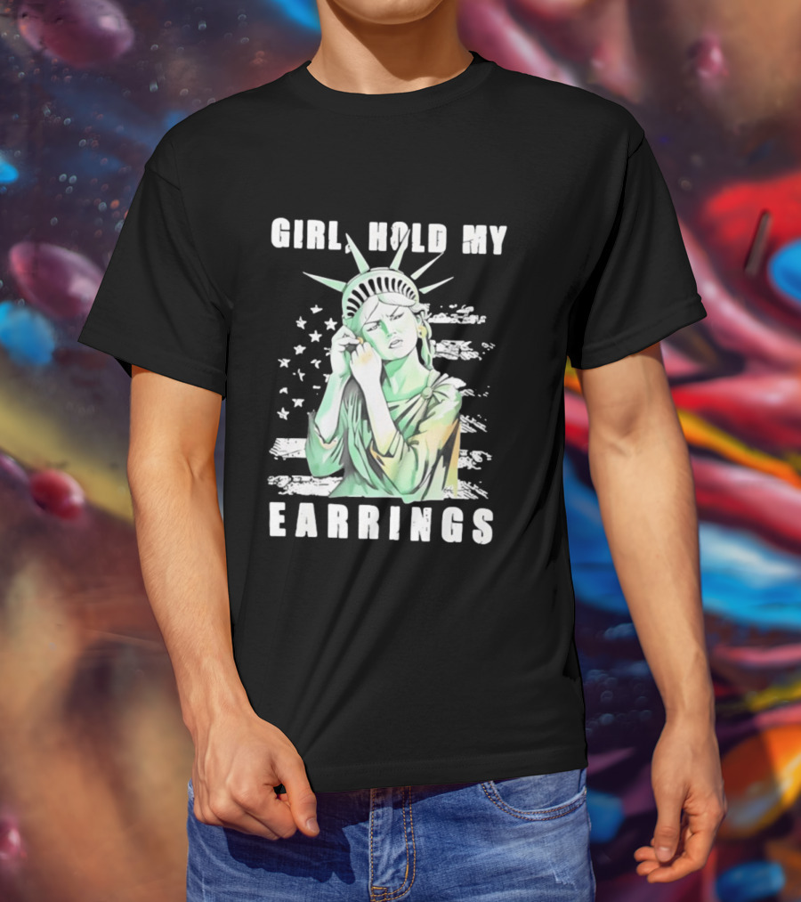 Statue Of Liberty Girl Hold My Earrings T-Shirt