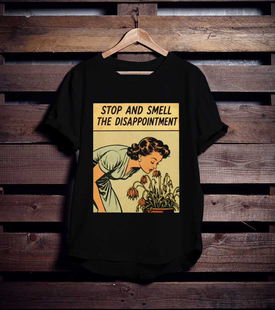Stop And Smell The Disappointment Vintage Comic Humor T-Shirt
