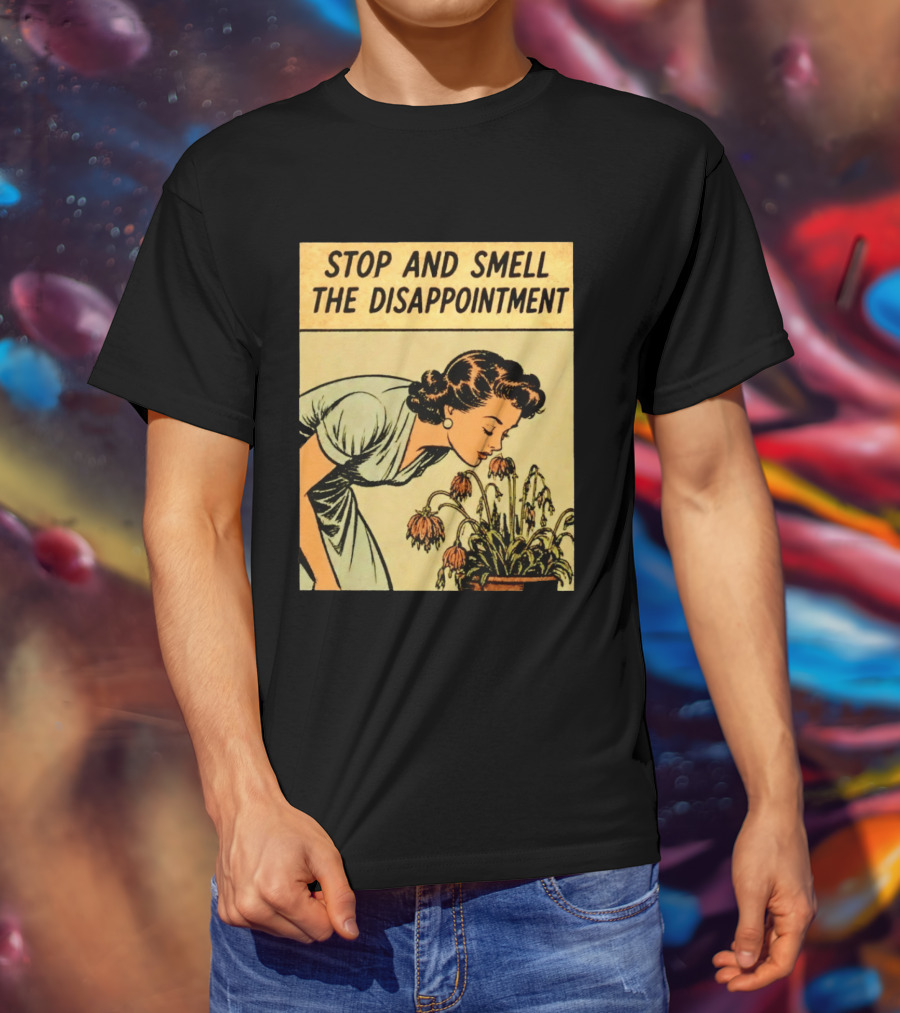 Stop And Smell The Disappointment Vintage Comic Humor T-Shirt