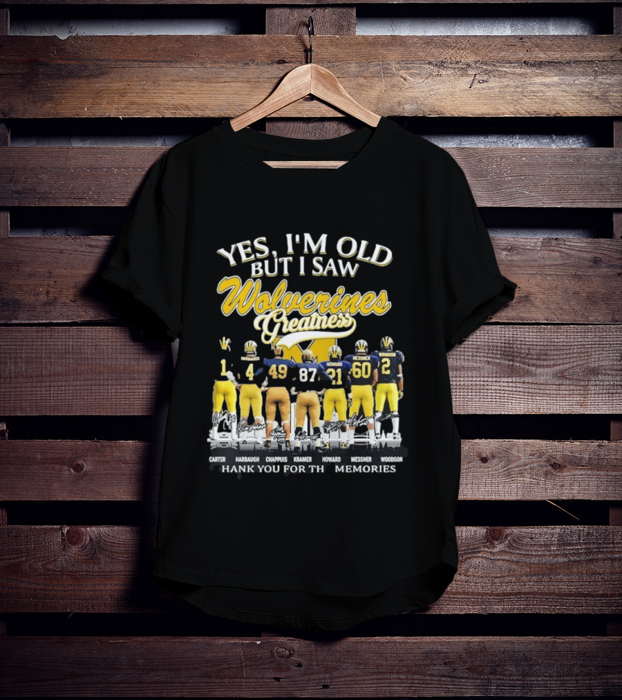 Yes I'm Old But I Saw Wolverines Greatness Carter Harbaugh Chappuis Kramer Howard Messner Woodson Thank You For The Memories T-Shirt