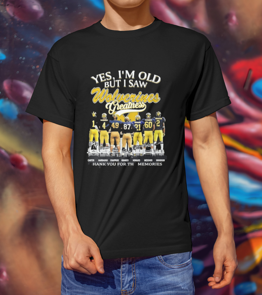 Yes I'm Old But I Saw Wolverines Greatness Carter Harbaugh Chappuis Kramer Howard Messner Woodson Thank You For The Memories T-Shirt