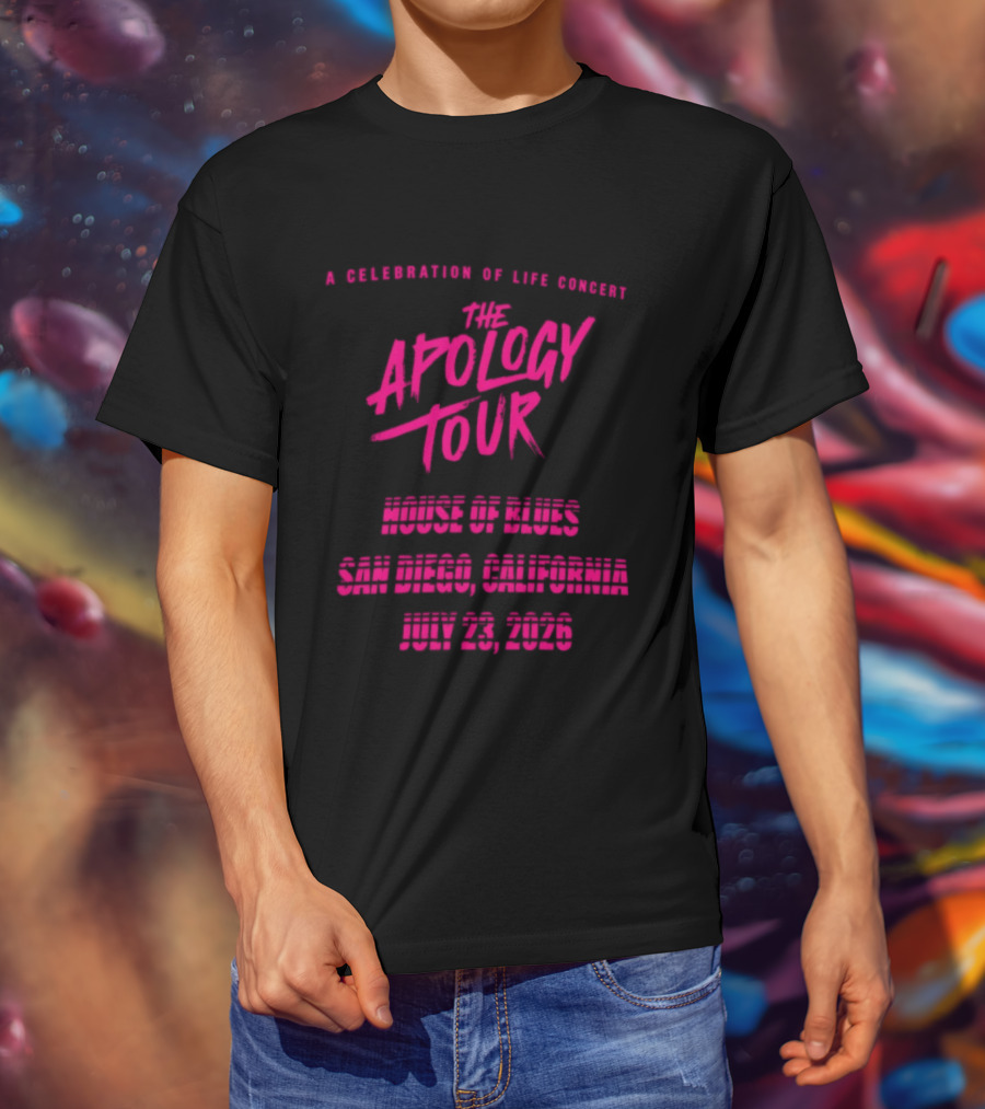 The Apology Tour House Of Blues San Diego California July 23 2026 A Celebration Of Life Concert T-Shirt