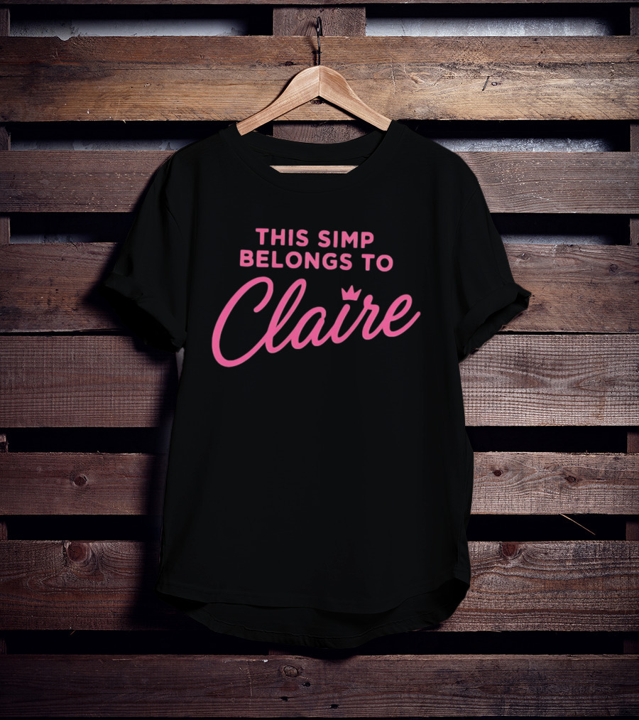 This Simp Belongs To Claire Pink Text With Crown T-Shirt