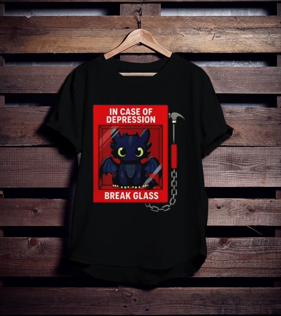 Toothless In Case Of Depression Break Glass Emergency Humor T-Shirt