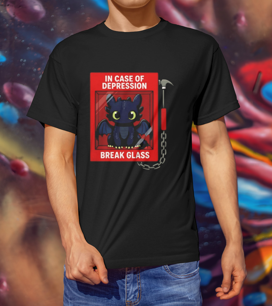 Toothless In Case Of Depression Break Glass Emergency Humor T-Shirt