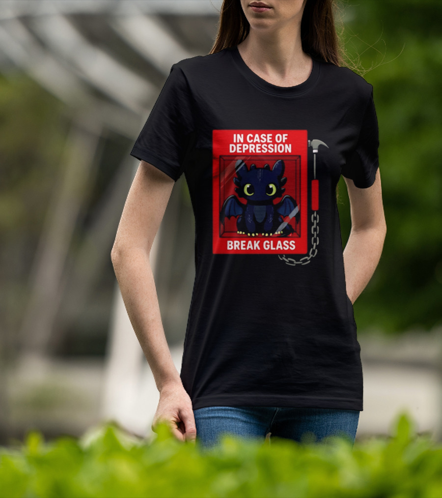 Toothless In Case Of Depression Break Glass Emergency Humor T-Shirt