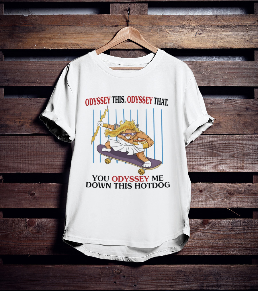 Odyssey This Odyssey That You Odyssey Me Down This Hotdog Cat Skater T-Shirt