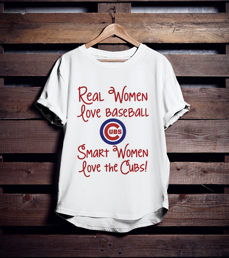 Real Women Love Baseball Smart Women Love The Cubs T-Shirt