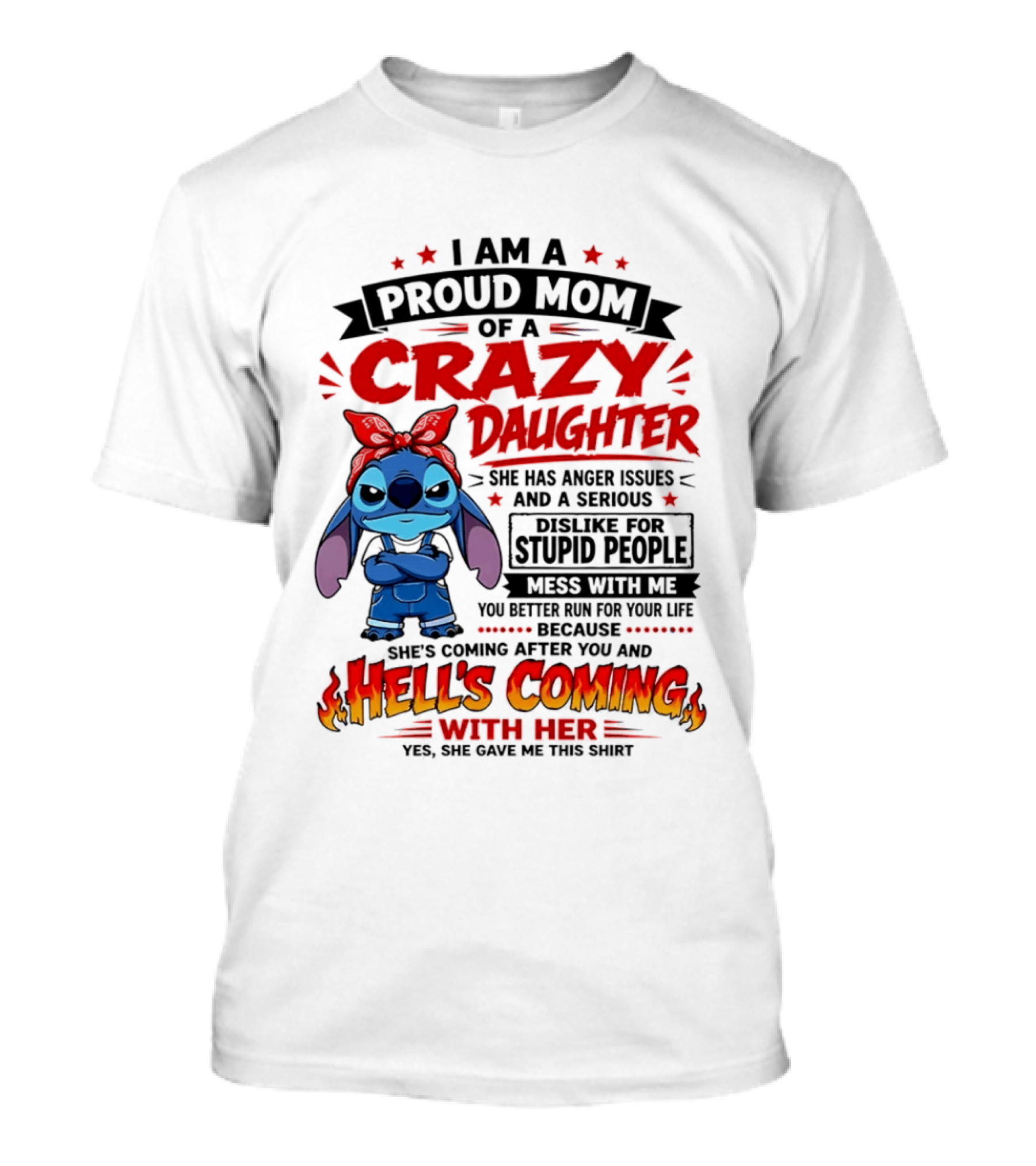 Proud Mom Of A Crazy Daughter Stitch Hell's Coming With Her Anger Issues Dislike For Stupid People T-Shirt