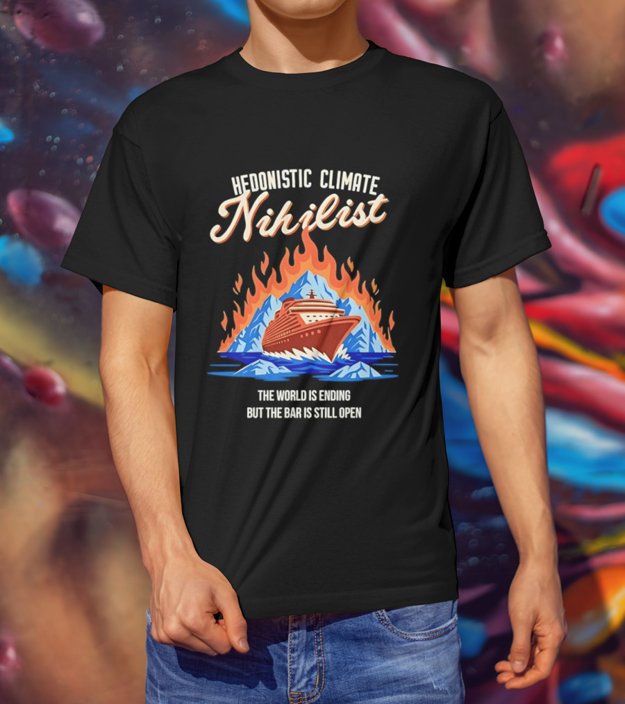 Hedonistic Climate Nihilist Cruise Ship In Flames The World Is Ending But The Bar Is Still Open T-Shirt