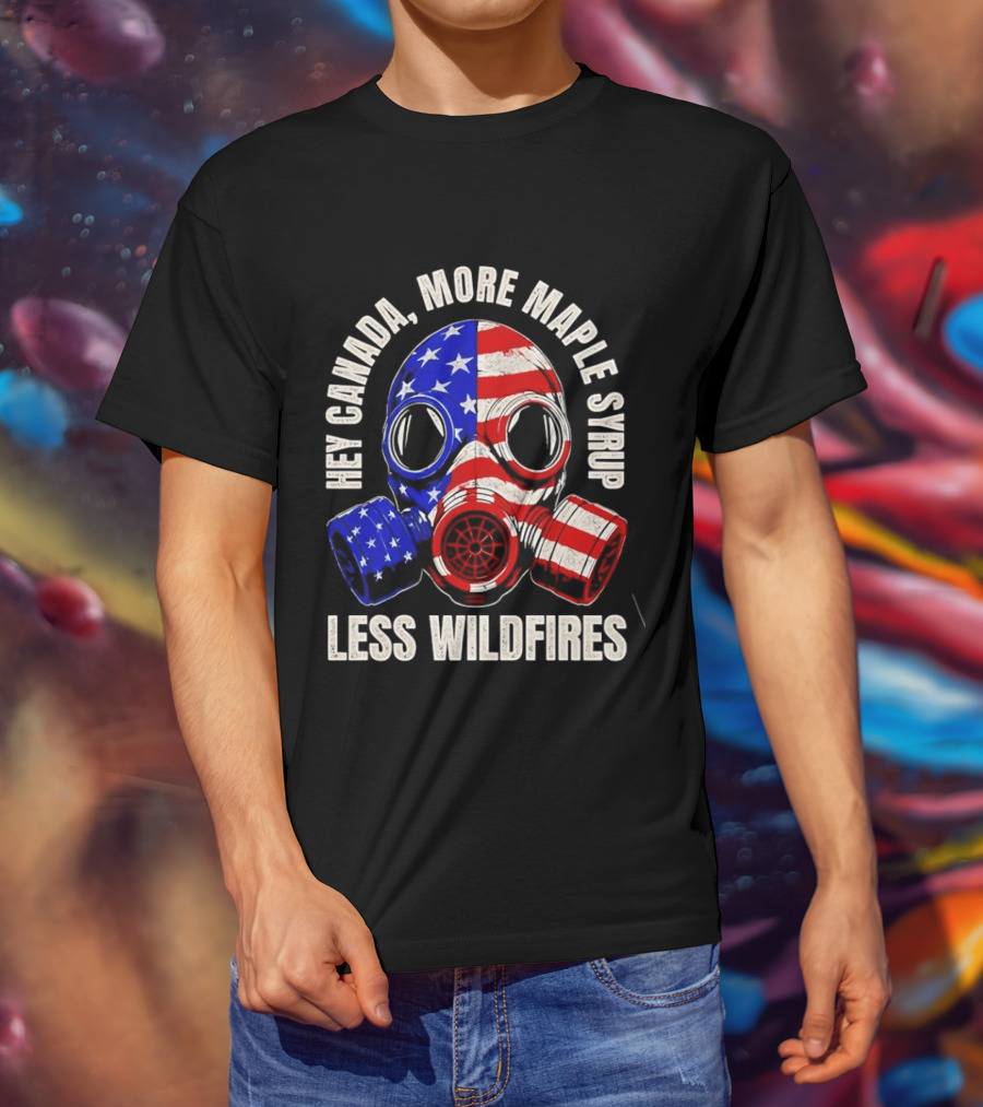 Hey Canada More Maple Syrup Less Wildfires Gas Mask American Flag T-Shirt