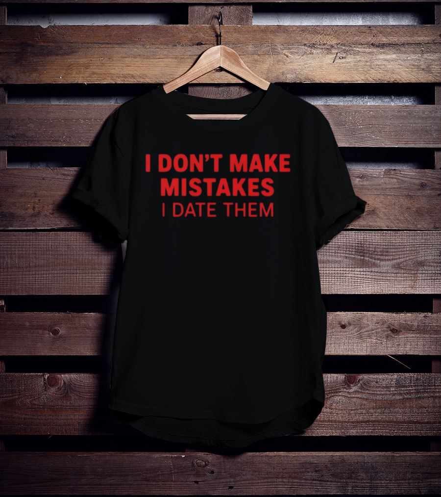 I Don't Make Mistakes I Date Them Bold Red T-Shirt