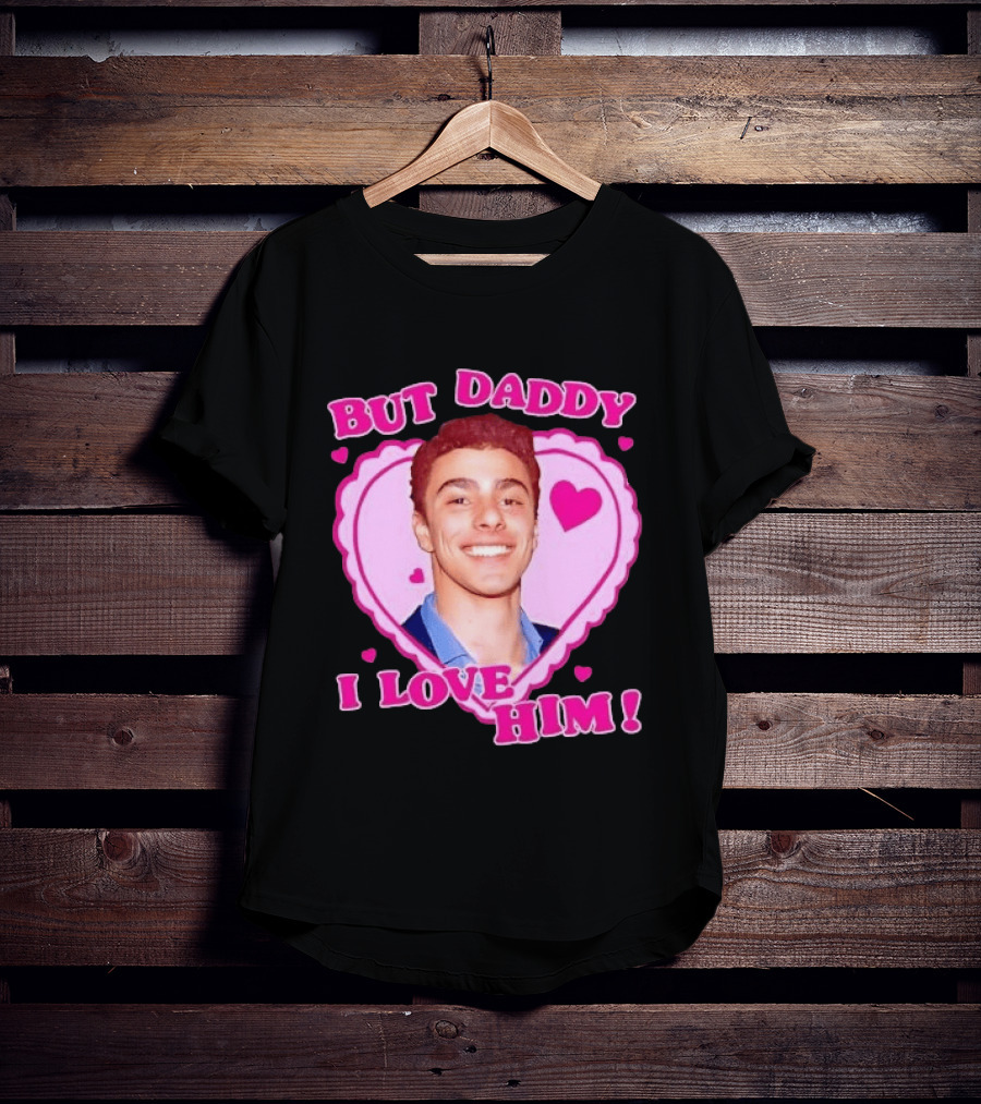 But Daddy I Love Him Heart Frame Pink Text And Hearts T-Shirt