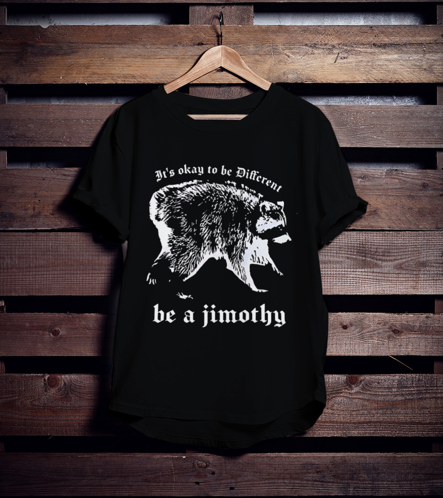 It's Okay To Be Different Be A Jimothy T-Shirt