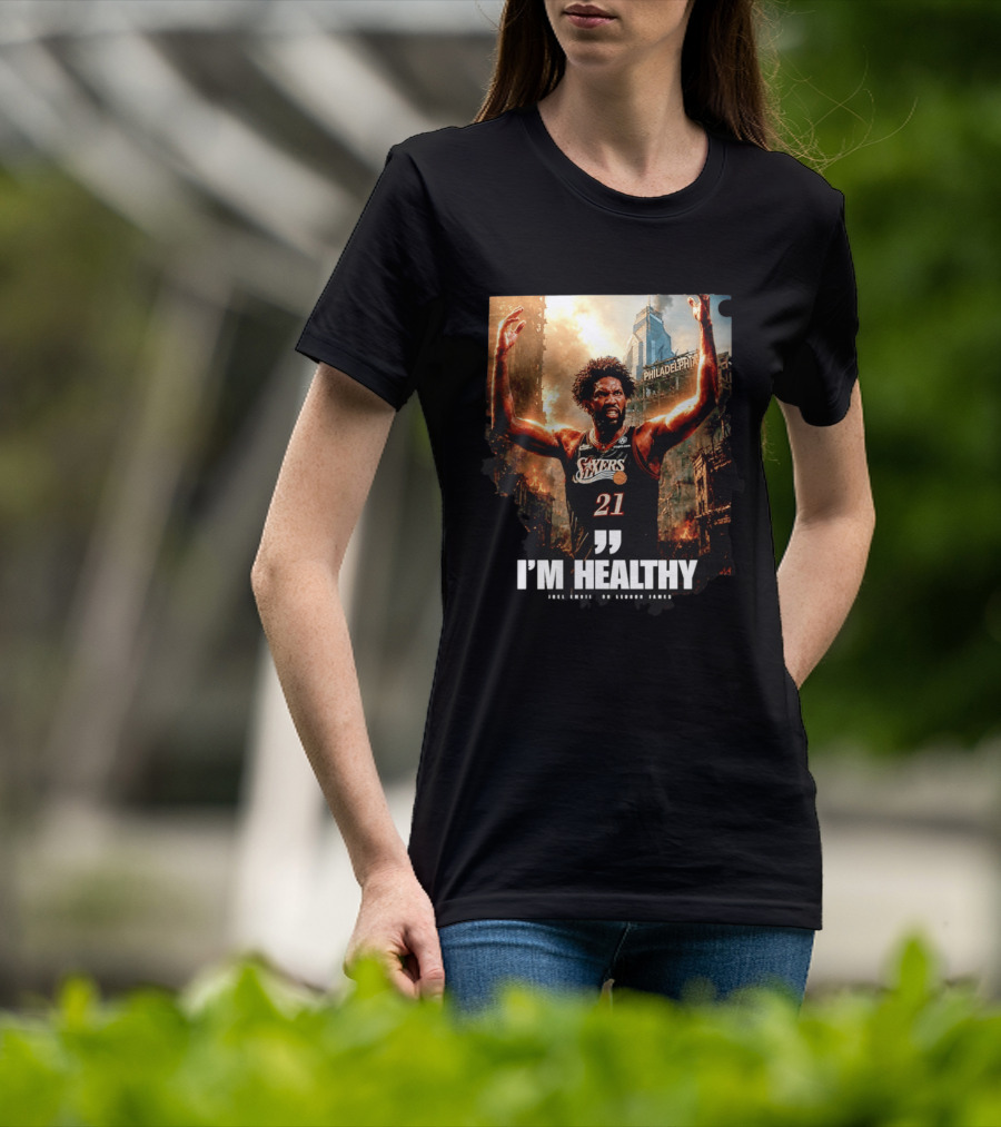 Joel Embiid Philadelphia 76ers I'm Healthy Quote Philadelphia Skyline T-Shirt
