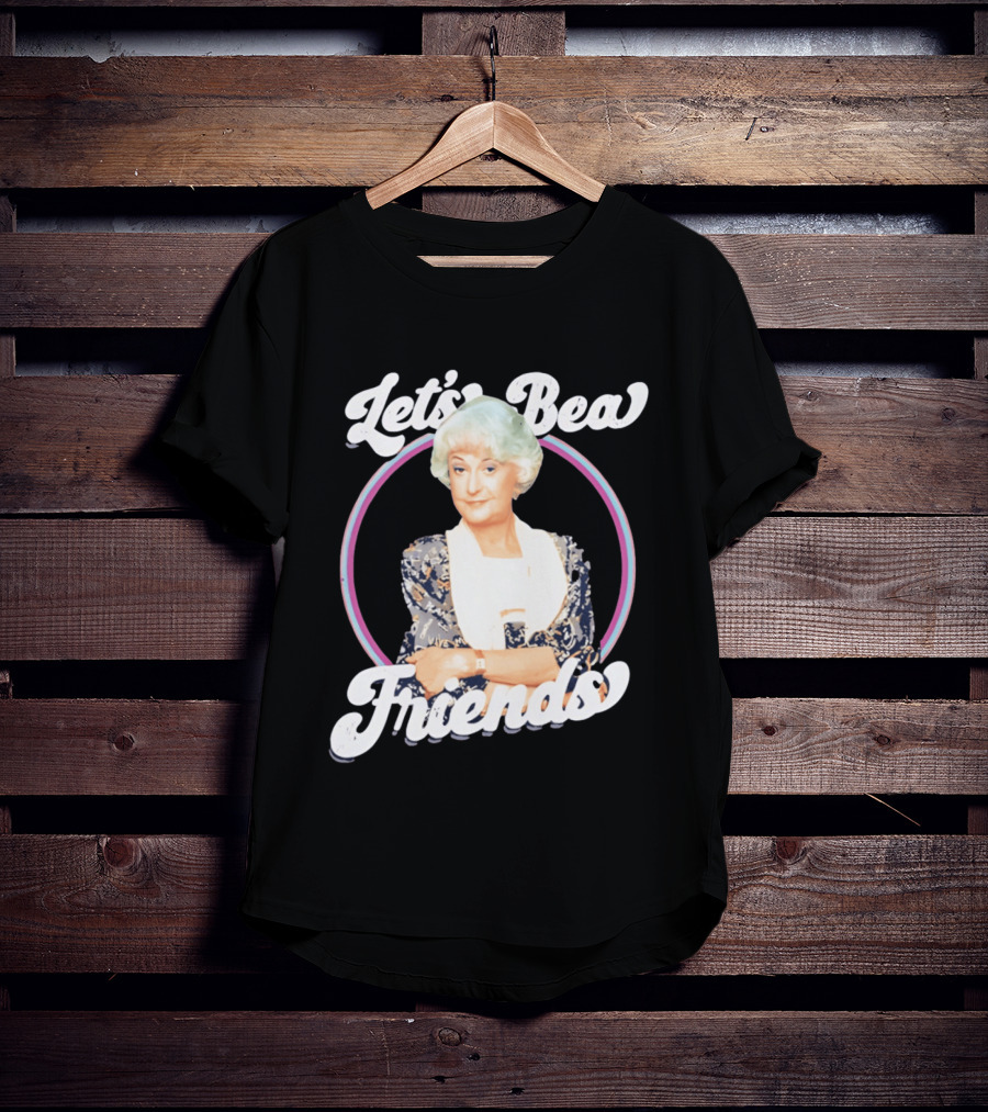 Dorothy Zbornak Let's Bea Friends Golden Girls T-Shirt