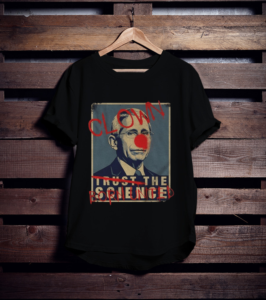 Clown Dr Fauci Born United Trust The Science T-Shirt