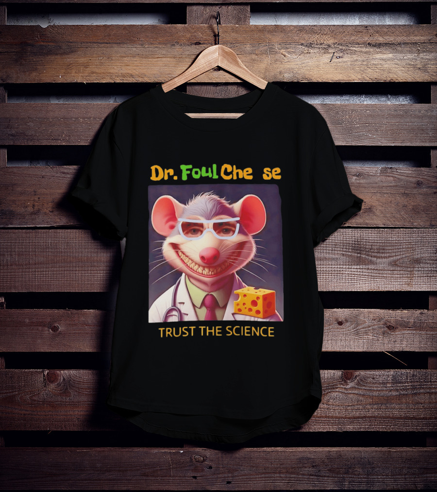 Dr FoulCheese Trust The Science Mouse T-Shirt