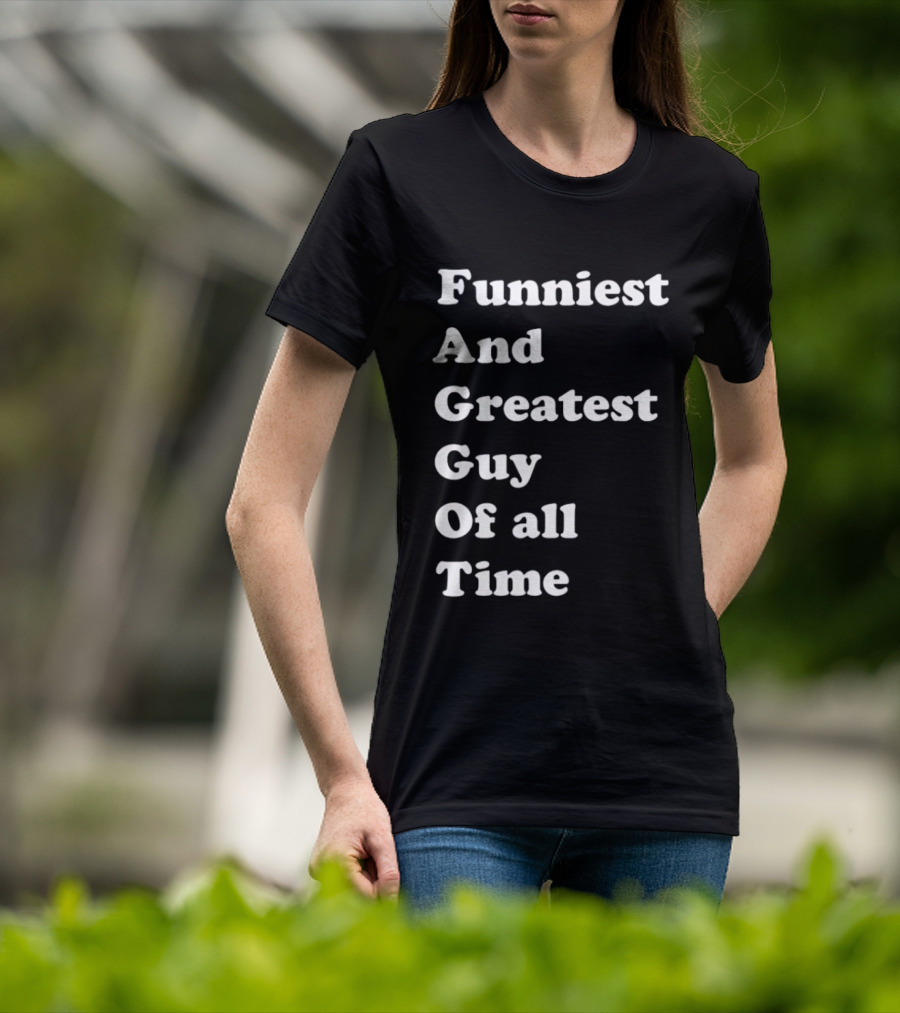 Funniest And Greatest Guy Of All Time White T-Shirt