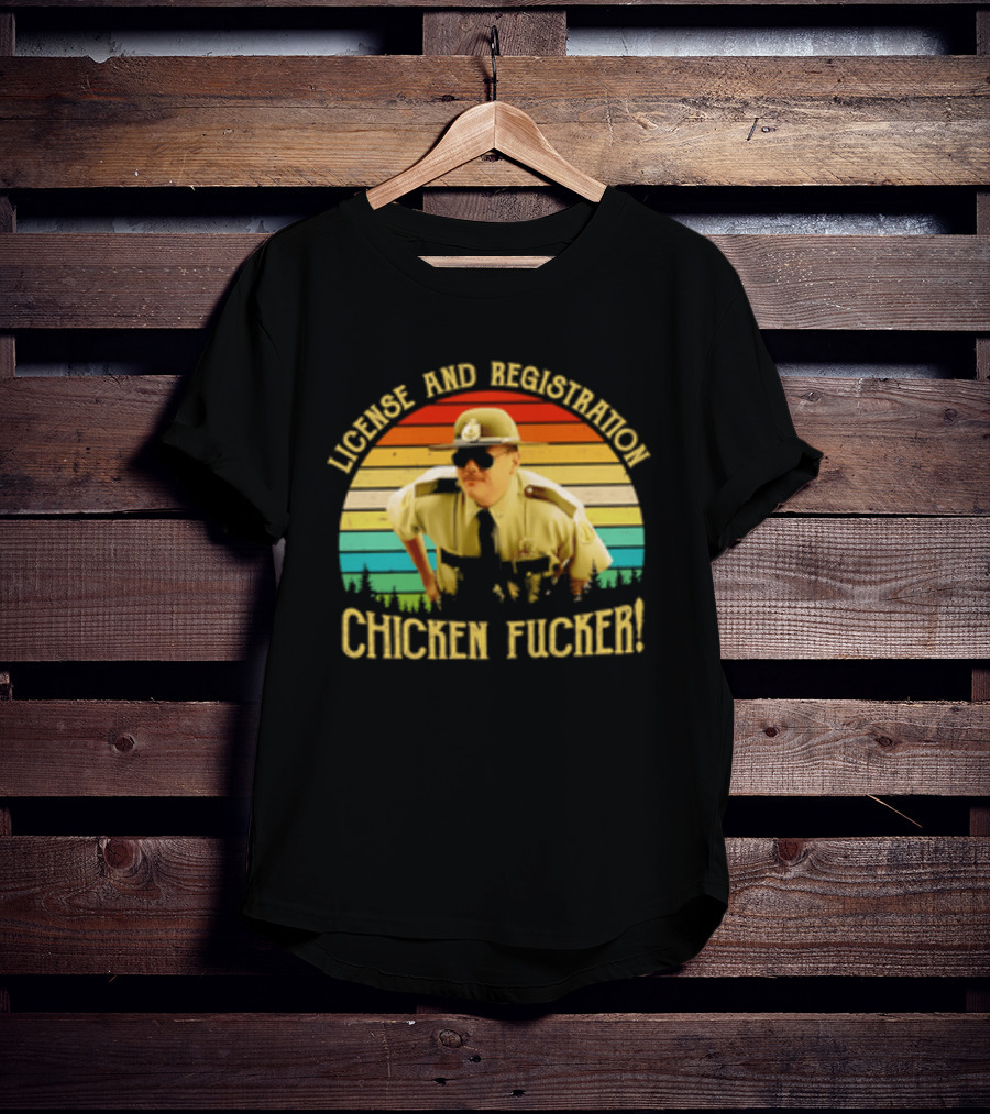 License And Registration Chicken Fucker Super Troopers Movie T-Shirt