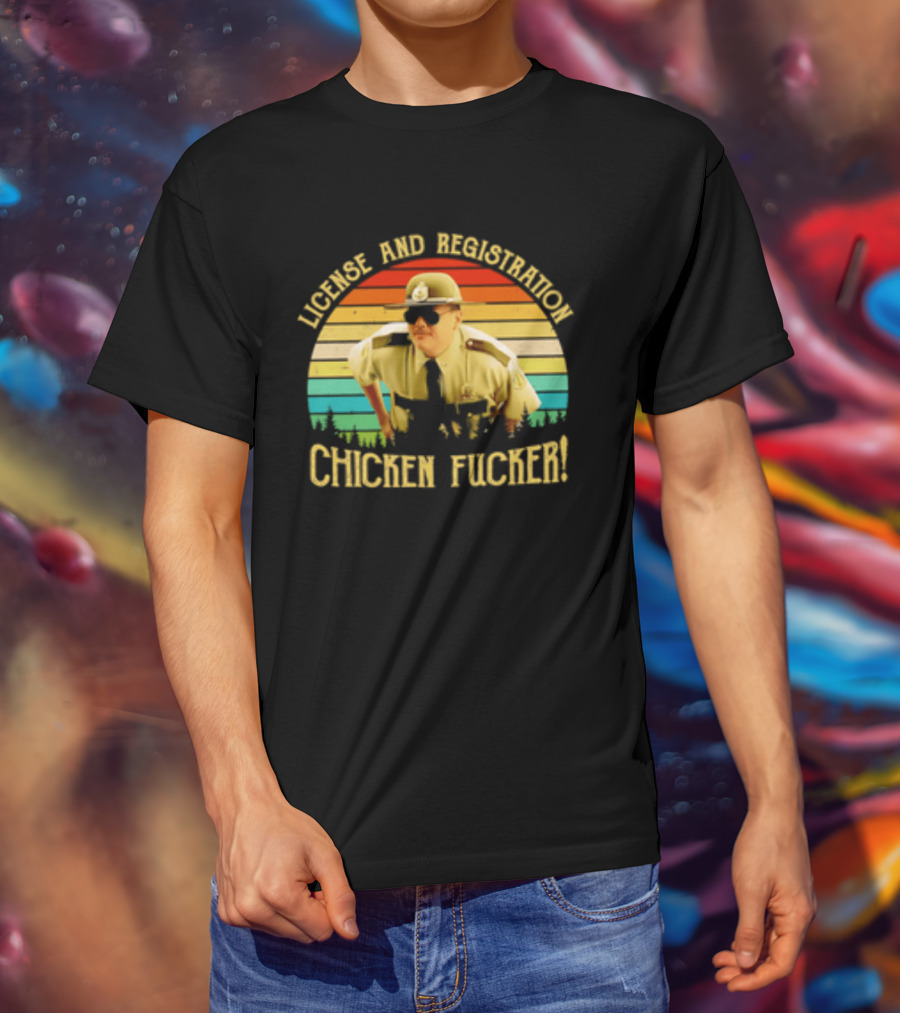 License And Registration Chicken Fucker Super Troopers Movie T-Shirt