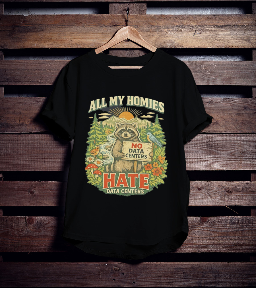 All My Homies No Data Centers Hate Data Centers Raccoon Forest Scene T-Shirt