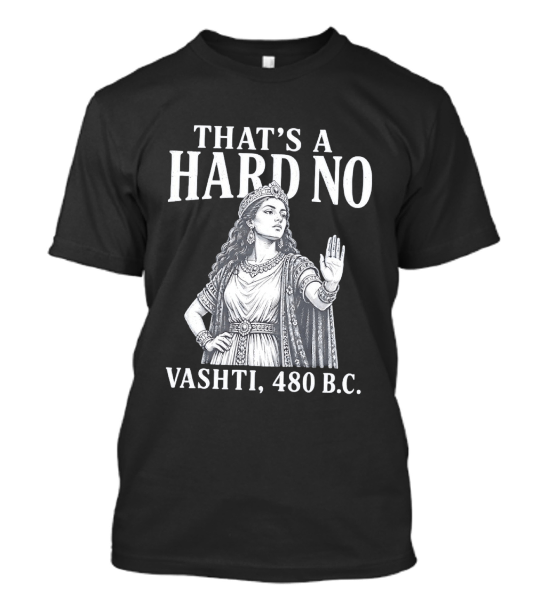 That's A Hard No Princess Vashti 480 B.C. T-Shirt