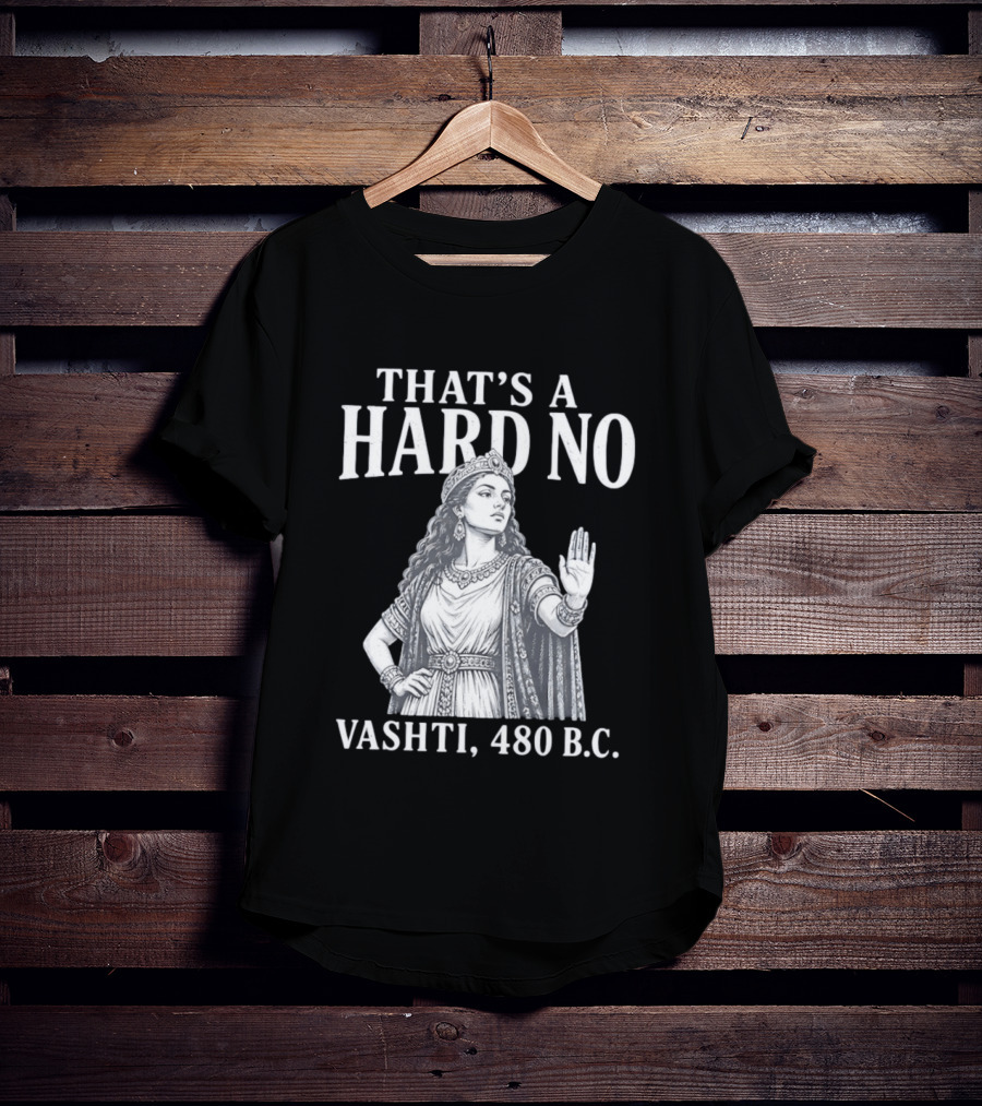 That's A Hard No Princess Vashti 480 B.C. T-Shirt