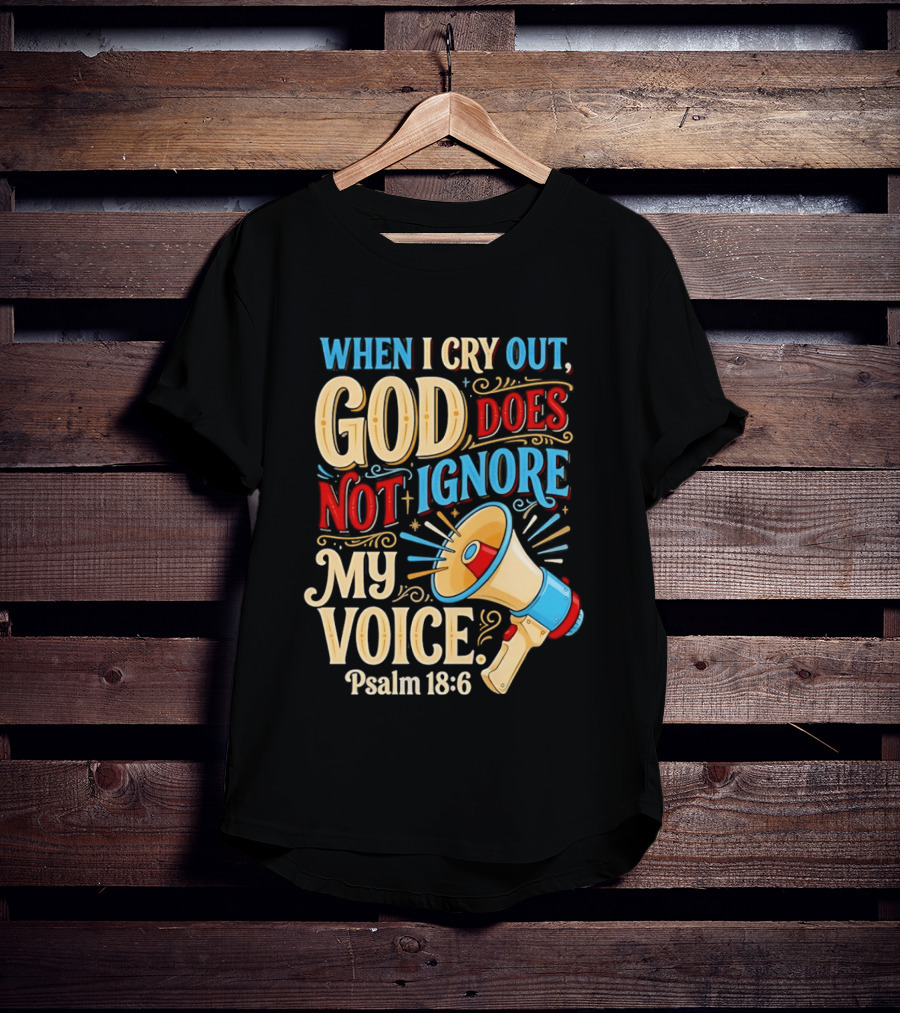 When I Cry Out God Does Not Ignore My Voice Psalm 18 6 Megaphone T-Shirt