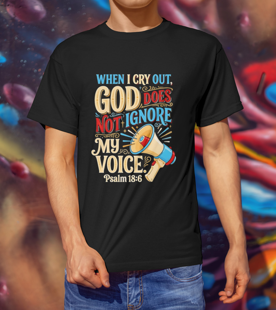 When I Cry Out God Does Not Ignore My Voice Psalm 18 6 Megaphone T-Shirt