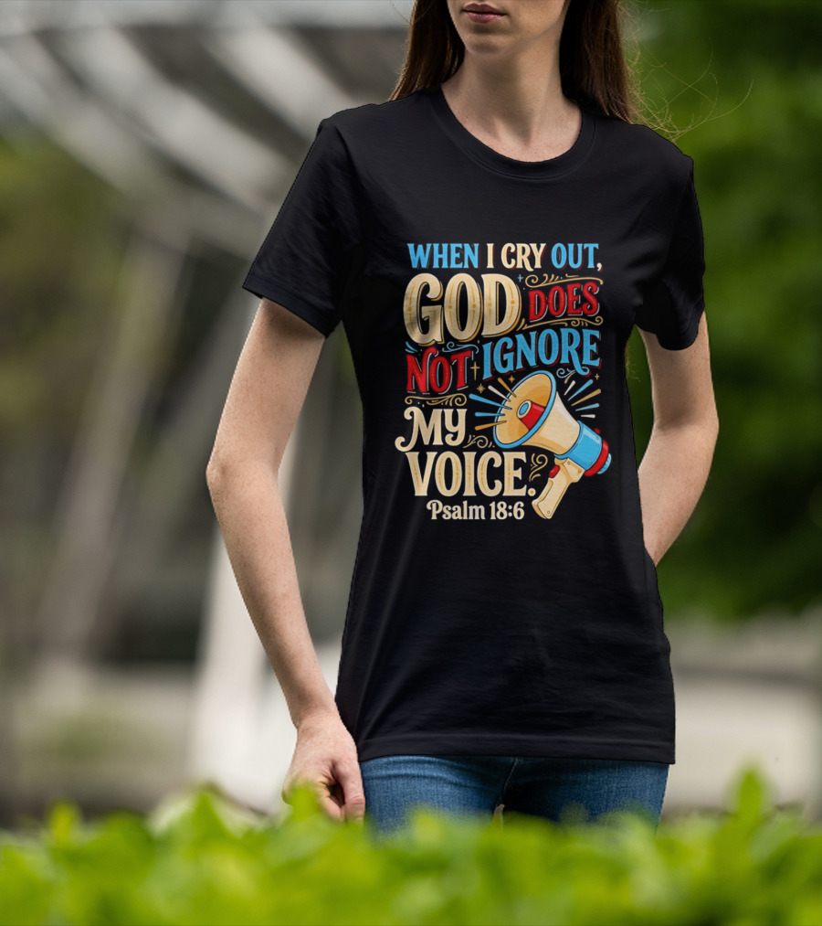 When I Cry Out God Does Not Ignore My Voice Psalm 18 6 Megaphone T-Shirt