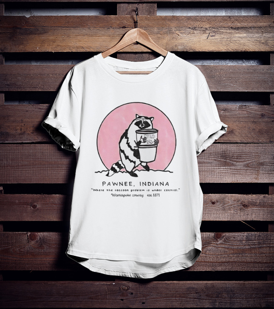 Pawnee Indiana Raccoon Problem Under Control With Raccoon Holding Can T-Shirt