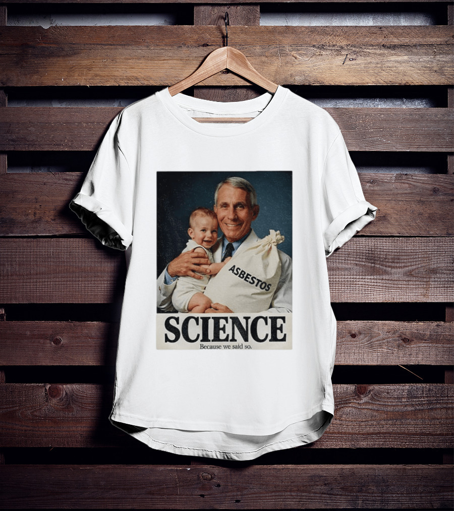 Dr Fauci Science Asbestos Because We Said So Baby T-Shirt