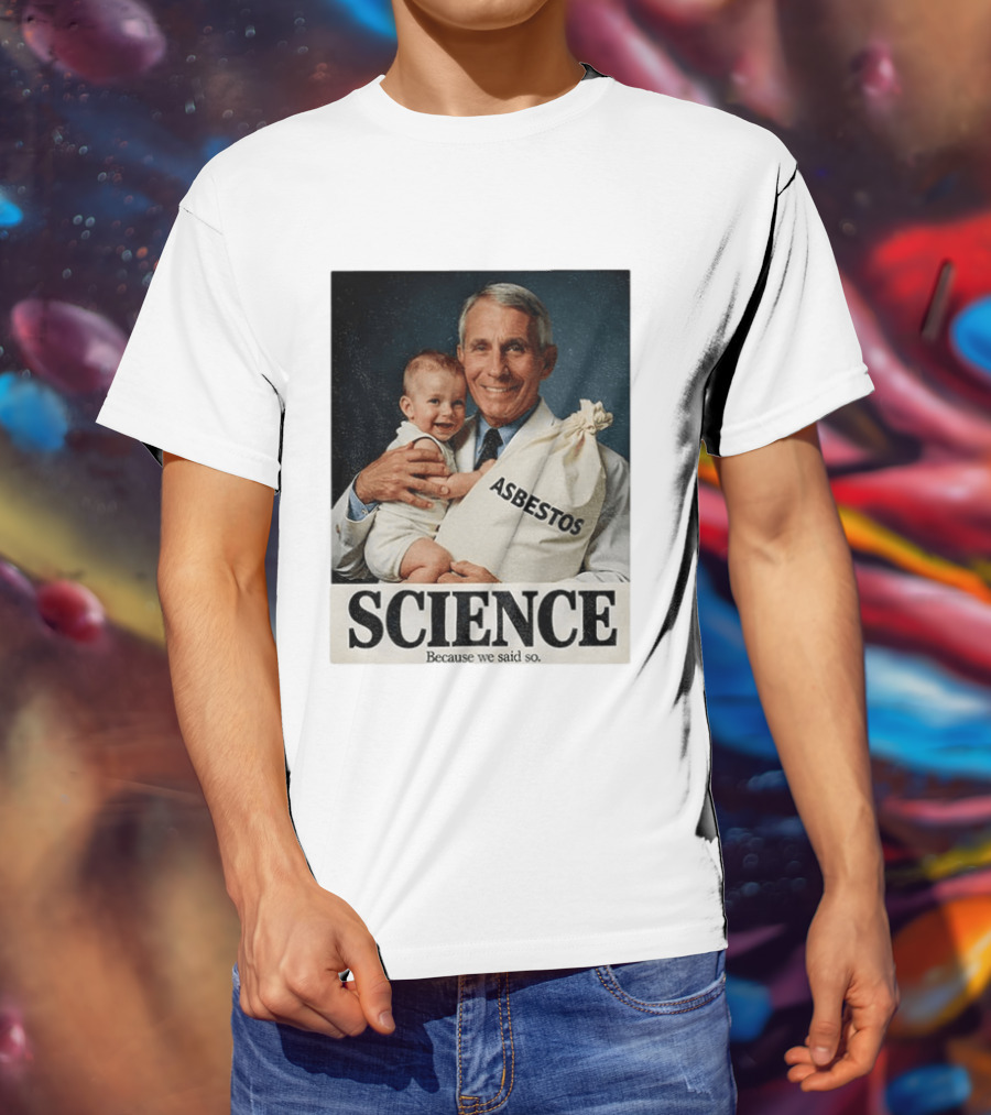 Dr Fauci Science Asbestos Because We Said So Baby T-Shirt