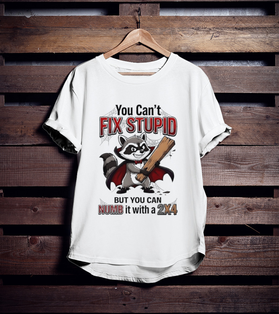 Vampire Raccoon You Can't Fix Stupid But You Can Numb It With A 2X4 T-Shirt
