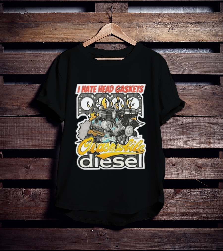I Hate Head Gaskets Oldsmobile Diesel T-Shirt