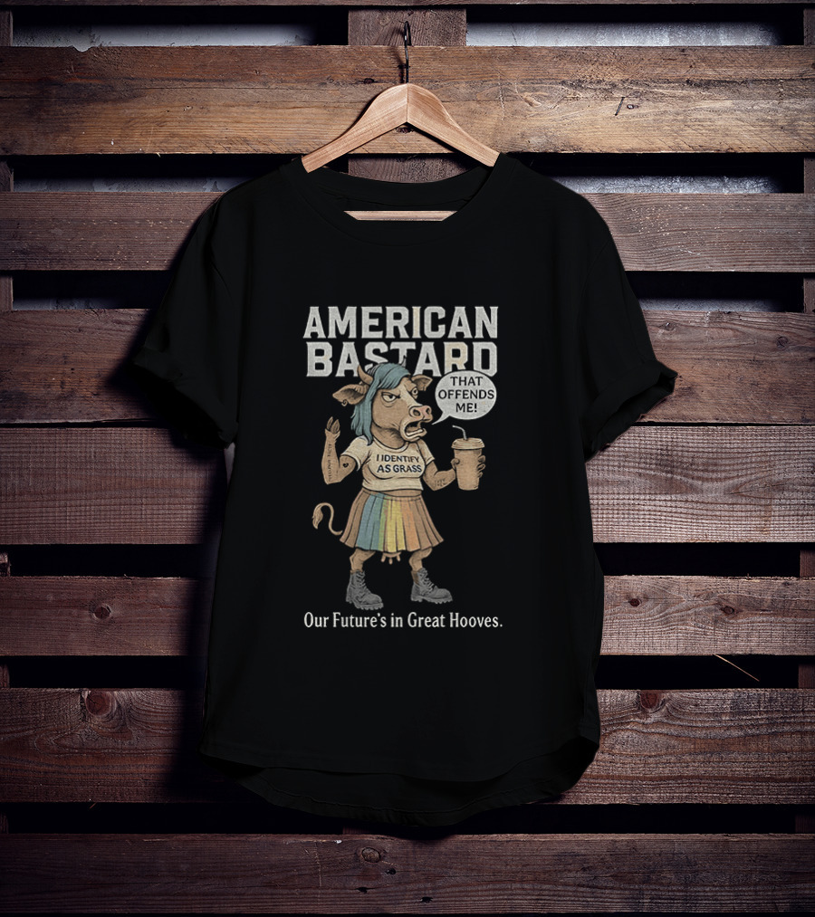 American Bastard Cow That Offends Me Our Future's In Great Hooves T-Shirt