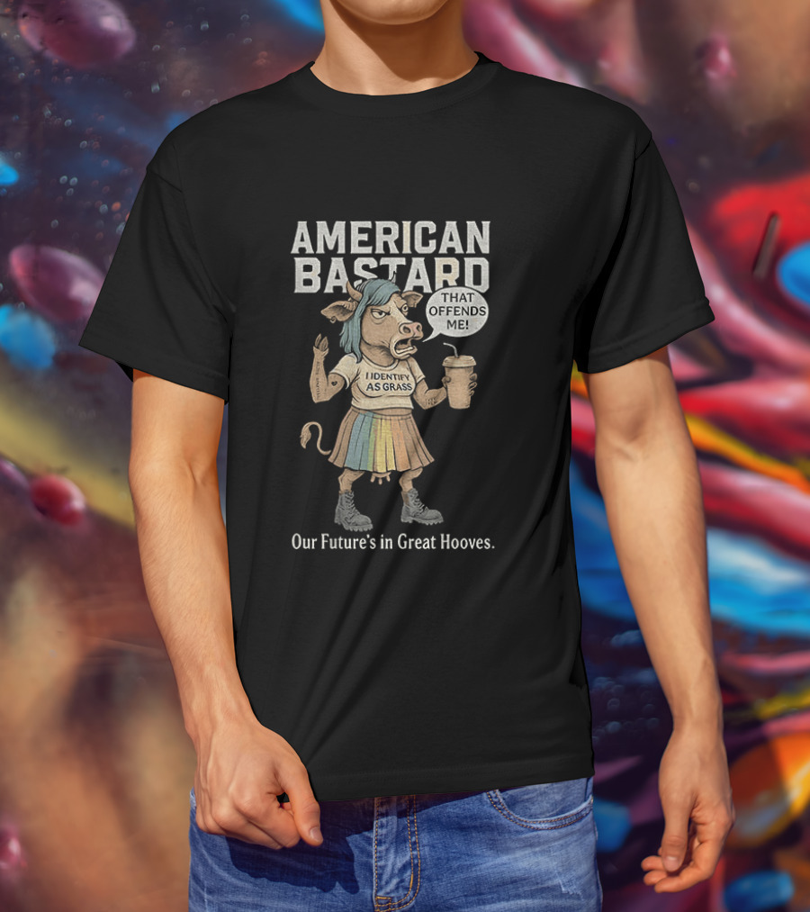 American Bastard Cow That Offends Me Our Future's In Great Hooves T-Shirt