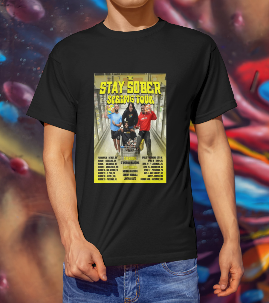 The Stay Sober Spring Tour 2025 Starring D'Aydrian Harding With Guest Stars Tour Locations And Dates T-Shirt