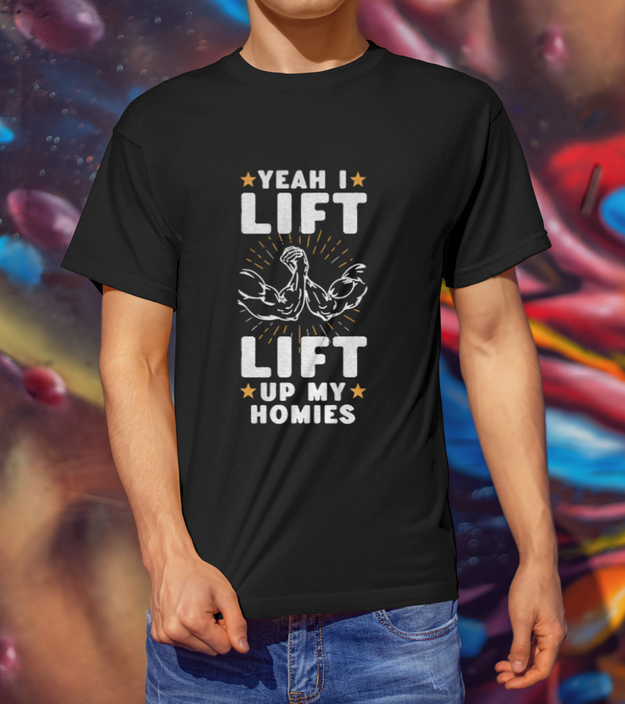 Yeah I Lift Lift Up My Homies Muscular Arms Stars T-Shirt